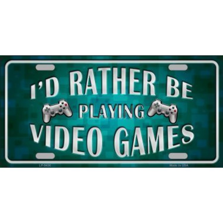 I'D Rather Be Playing Video Games Metal License Plate